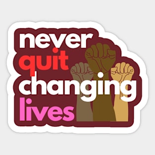 Never Quit Changing Lives Sticker